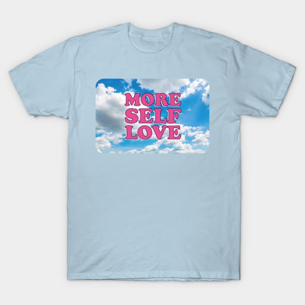 MORE SELF LOVE T-Shirt by Smoothie-vibes